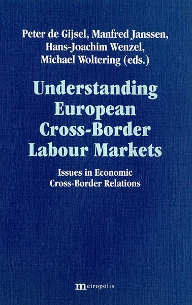 Understanding European Cross-Border Labour Markets: Issues in Econimic Cross-Border Relations Law