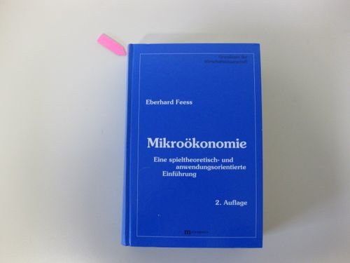 Mikroökonomie. Eine spieltheoretisch- und anwendungsorientierte Einführung Business & Technology