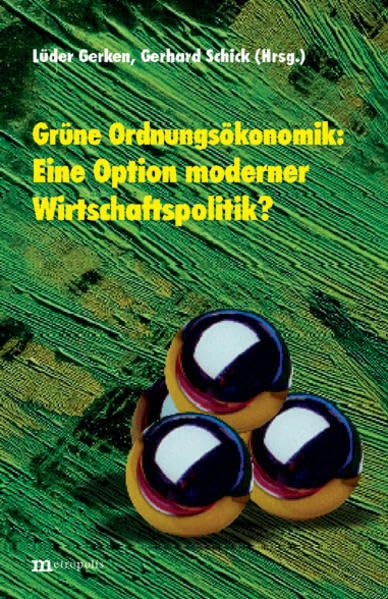 Grüne Ordnungsökonomik: eine Option moderner Wirtschaftspolitik?: Beitr. d. Veranstaltung d. Walter Eucken Instituts in Zus.arb. m. d. Heinrich Böll Stiftung vom 3.-5.2.2000 in Bleibach bei Freiburg Law