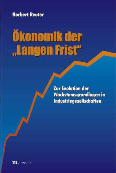 Ökonomik der "Langen Frist": Zur Evolution der Wachstumsgrundlagen in Industriegesellschaft Law