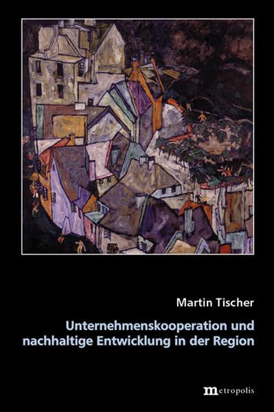 Unternehmenskooperation und nachhaltige Entwicklung in der Region: Diss. (Theorie der Unternehmung) Law