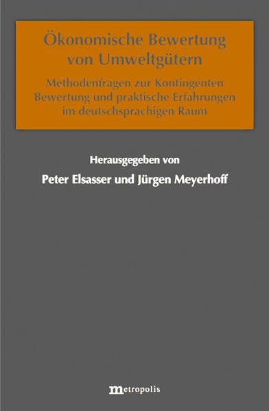 Ökonomische Bewertung von Umeltgütern: Methodenfragen zur Kontingenten Bewertung und praktische Erfahrungen im deutschsprachigen Raum (Ökologie und Wirtschaftsforschung) Natural Sciences