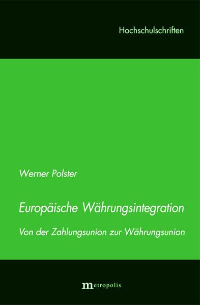 Europäische Währungsintegration: Von der Zahlungsunion zur Währungsunion (Hochschulschriften) Law