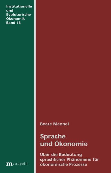 Sprache und Ökonomie: Über die Bedeutung sprachlicher Phänomene für ökonomische Prrozesse (Institutionelle und evolutorische Ökonomik) Law