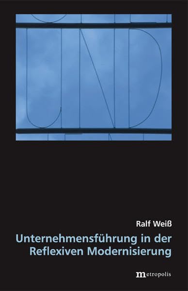 Unternehmensführung in der Reflexiven Modernisierung: Global Corporate Citizenship, Gesellschaftsstrategie und Unternehmenskommunikation (Theorie der Unternehmung) Law