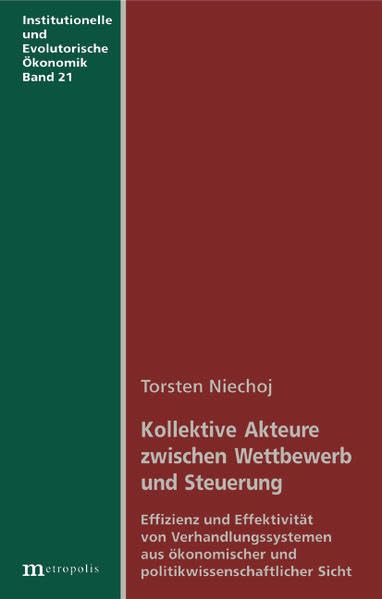Kollektive Akteure zwischen Wettbewerb und Steuerung: Effizienz und Effektivität von Verhandlungssystemen aus ökonomischer und politikwissenschaftlicher Sicht Law
