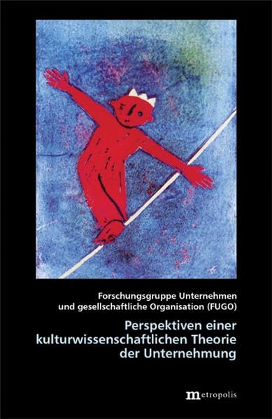 Perspektiven einer kulturwissenschaftlichen Theorie der Unternehmung: Hrsg.: Forschungsgruppe Unternehmen und gesellschaftliche Organisation (FUGO) Law