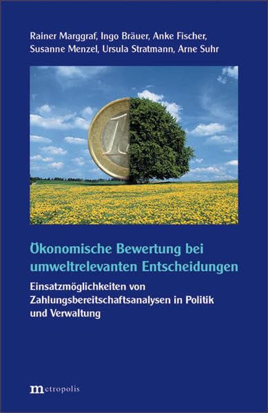 Ökonomische Bewertung bei umweltrelevanten Entscheidungen: Einsatzmöglichkeiten von Zahlungsbereitschaftsanalysen in Politik und Wirtschaft (Ökologie und Wirtschaftsforschung) Law