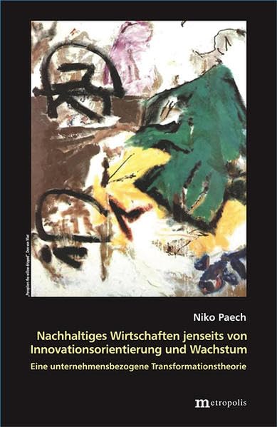 Nachhaltiges Wirtschaften jenseits von Innovationsorientierung und Wachstum (Theorie der Unternehmung) Law