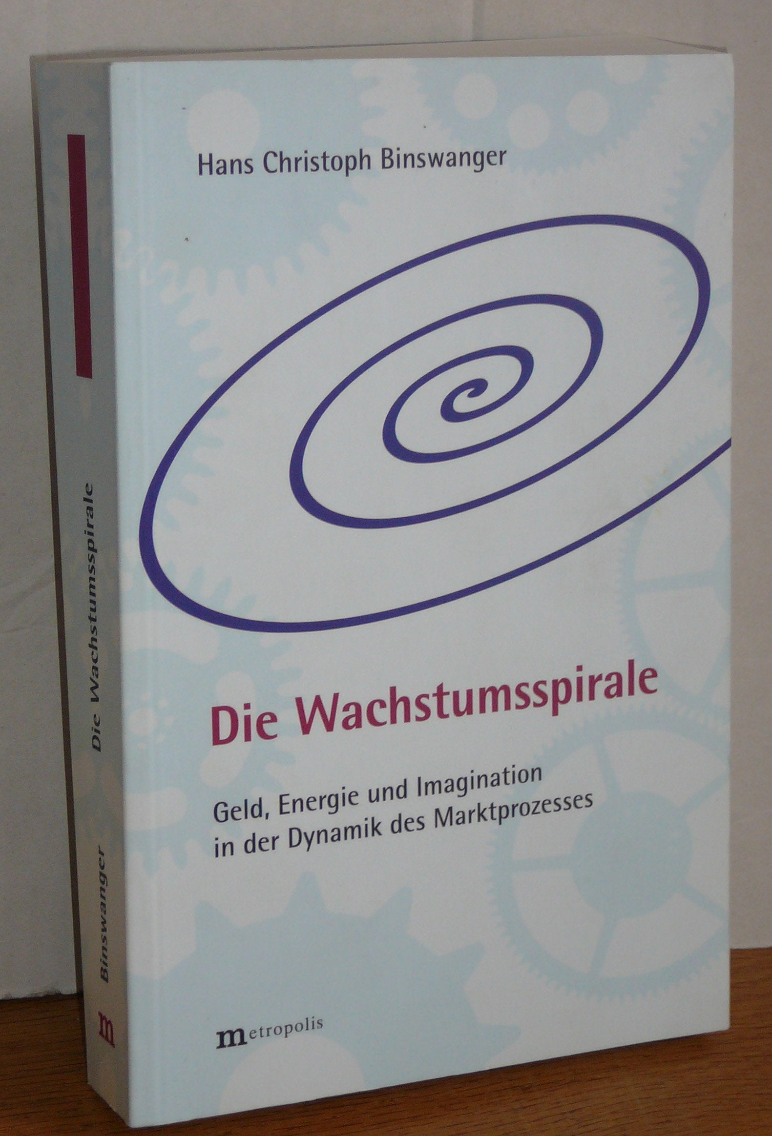 Die Wachstumsspirale: Geld, Energie und Imagination in der Dynamik des Marktprozesses Law