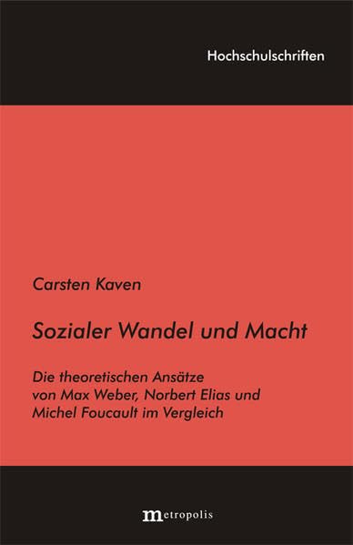 Sozialer Wandel und Macht: Die theoretischen Ansätze von Max Weber, Norbert Elias und Michel Foucault im Vergleich (Hochschulschriften) Law