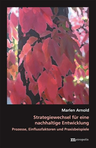 Strategiewechsel für eine nachhaltige Entwicklung: Prozesse, Einflussfaktoren und Praxisbeispiele (Theorie der Unternehmung) Law