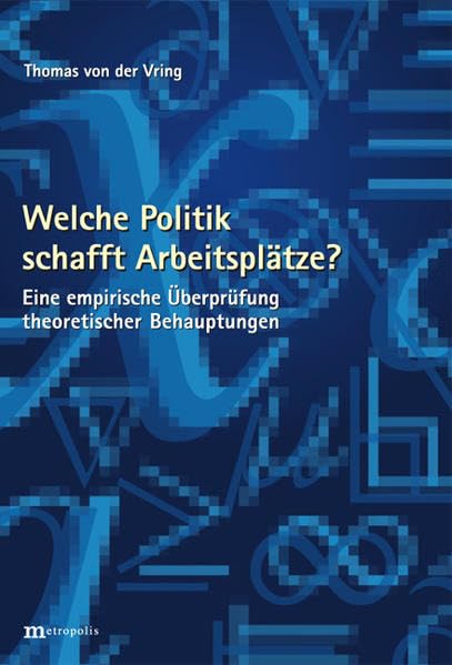 Welche Politik schafft Arbeitsplätze ?: Eine empirische Überprüfung theoretischer Behauptungen Law