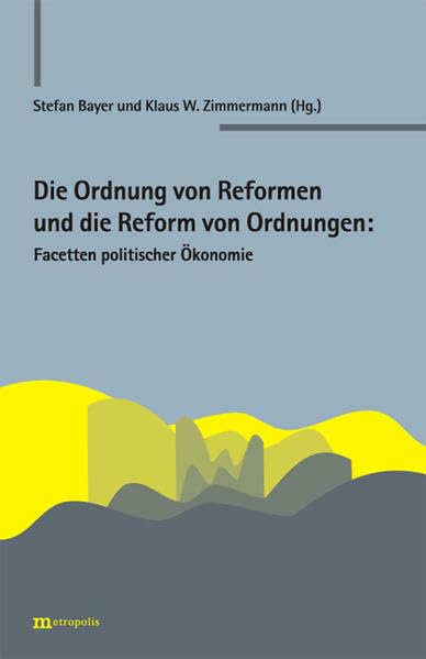 Die Ordnung der Reformen und die Reform der Ordnungen: Facetten politischer Ökonomie Law