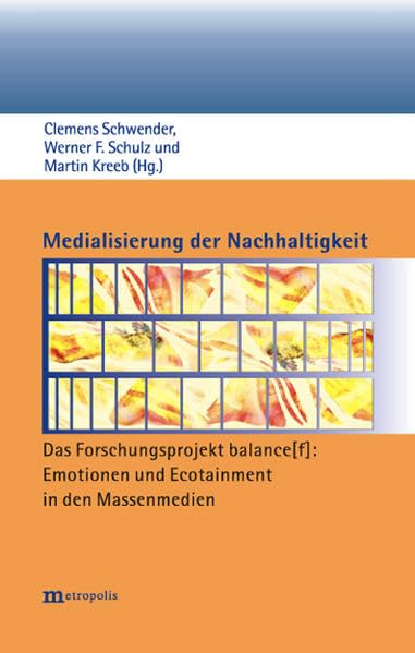Medialisierung der Nachhaltigkeit: Das Forschungsprojekt balance: Emotionen und Ecotainment in den Massenmedien Law