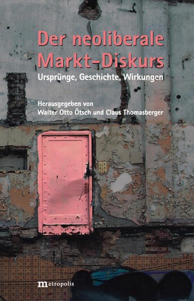 Der neoliberale Markt-Diskurs: Ursprünge, Geschichte, Wirkungen (Kritische Studien zu Markt und Gesellschaft) Law