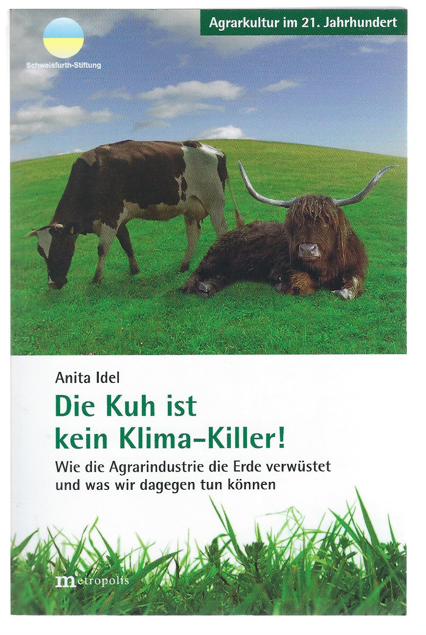 Die Kuh ist kein Klima-Killer: Wie die Agrarindustrie die Erde verwüstet und was wir dagegen tun können (Agrarkultur im 21. Jahrhundert) Law