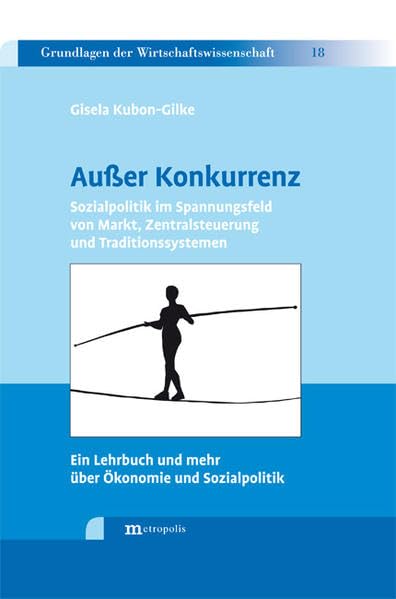 Außer Konkurrenz: Sozialpolitik im Spannungsfeld von Markt, Zentralsteuerung und Traditionssystemen. Ein Lehrbuch und mehr über Ökonomie und Sozialpolitik (Grundlagen der Wirtschaftswissenschaft) Law