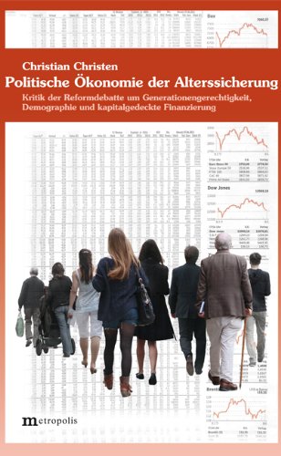 Politische Ökonomie der Alterssicherung: Kritik der Reformdebatte um Generationengerechtigkeit, Demographie und kapitalgedeckte Finanzierung Law