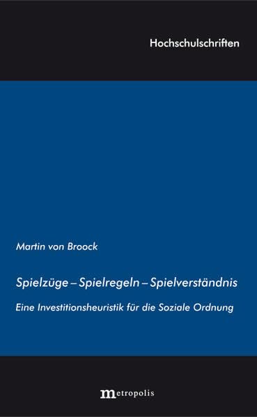 Spielzüge - Spielregeln - Spielverständnis: Eine Investitionsheuristik für die Soziale Ordnung (Hochschulschriften) Law