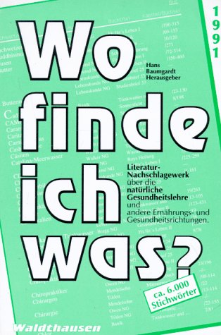 Wo finde ich was? Literatur- Nachschlagewerk über die natürliche Gesundheitslehre. Und andere Ernährungs- und Gesundheitsrichtungen Medicine