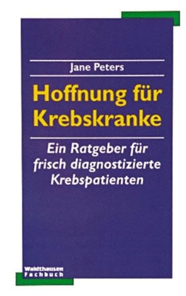 Hoffnung für Krebskranke: Ein Ratgeber für frisch diagnostizierte Krebspatienten (Waldthausen Verlag in der Natura Viva Verlags GmbH) Medicine