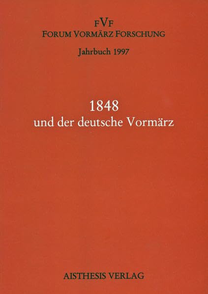 Jahrbuch Forum Vormärz Forschung / 1848 und der deutsche Vormärz Contemporary literature