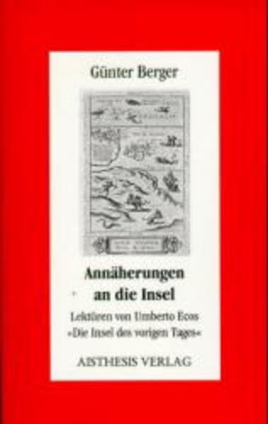 Annäherungen an die Insel: Lektüren von Umberto Ecos "Die Insel des vorigen Tages" (Aisthesis-Essay) Contemporary literature