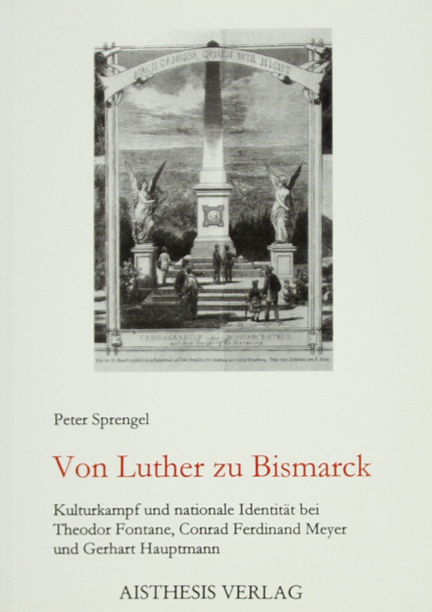 Von Luther zu Bismarck: Kulturkampf und Nationale Identität bei Theodor Fontane, Conrad Ferdinand Meyer und Gerhart Hauptmann Contemporary literature