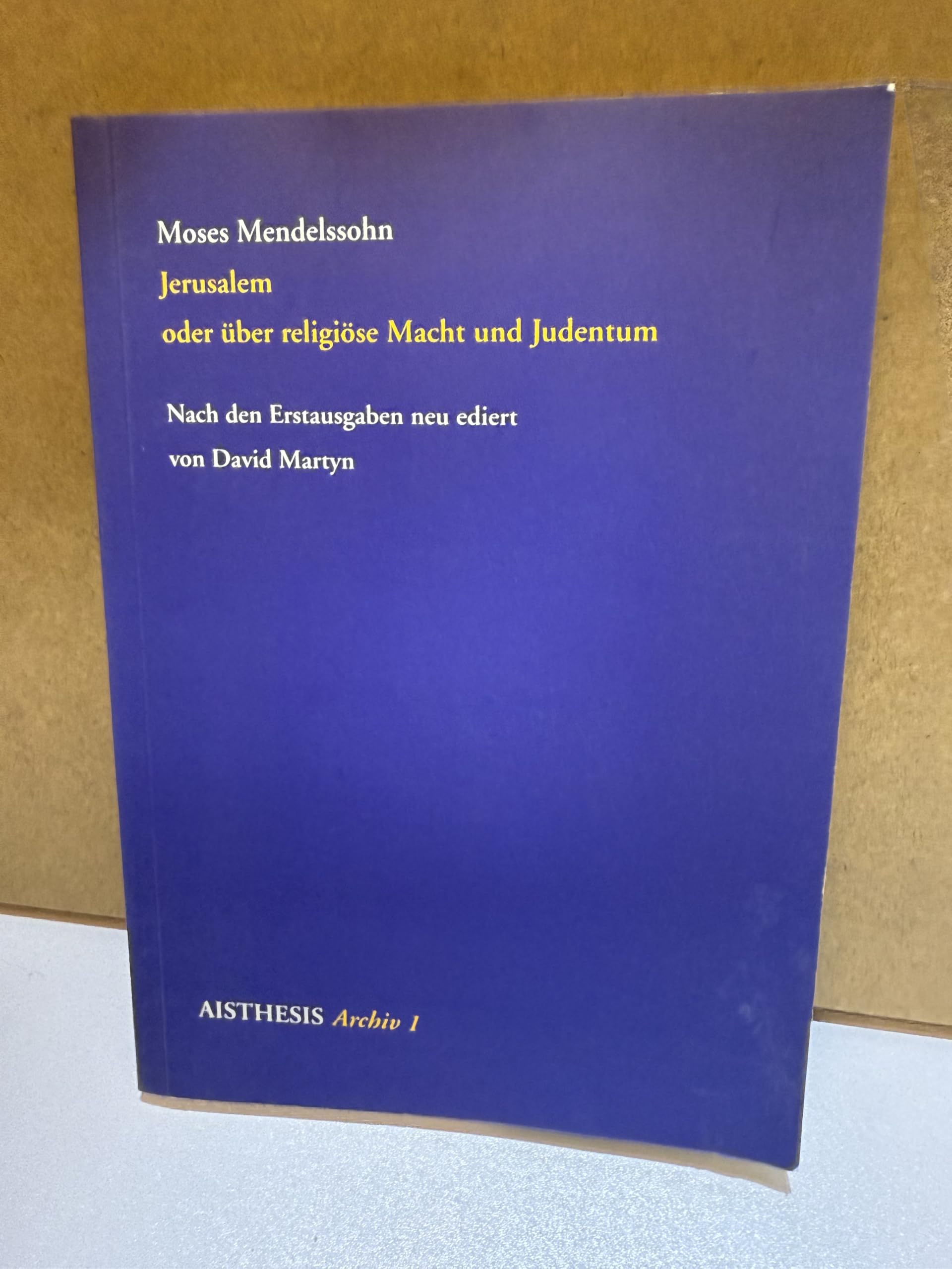 Jerusalem oder über die religiöse Macht und Judentum: Vorrede zu Manasseh Ben Israels "Rettung der Juden" (Aisthesis Archiv) Philosophy