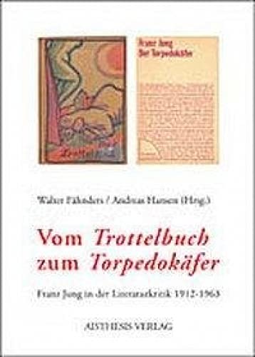 Vom "Trottelbuch" zum "Torpedokäfer": Franz Jung in der Literaturkritik 1912-1963 Contemporary literature