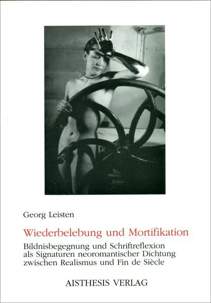 Wiederbelebung und Mortifikation: Bildnisbegegnung und Schriftreflexion als Signaturen neoromantischer Dichtung zwischen Realismus und Fin de Siècle Contemporary literature Books