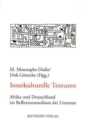 Interkulturelle Texturen: Afrika und Deutschland im Reflexionsmedium der Literatur Books