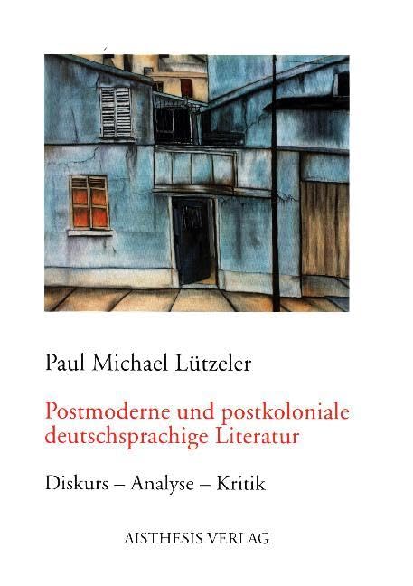 Postmoderne und postkoloniale deutschsprachige Literatur: Diskurs - Analyse - Kritik Contemporary literature