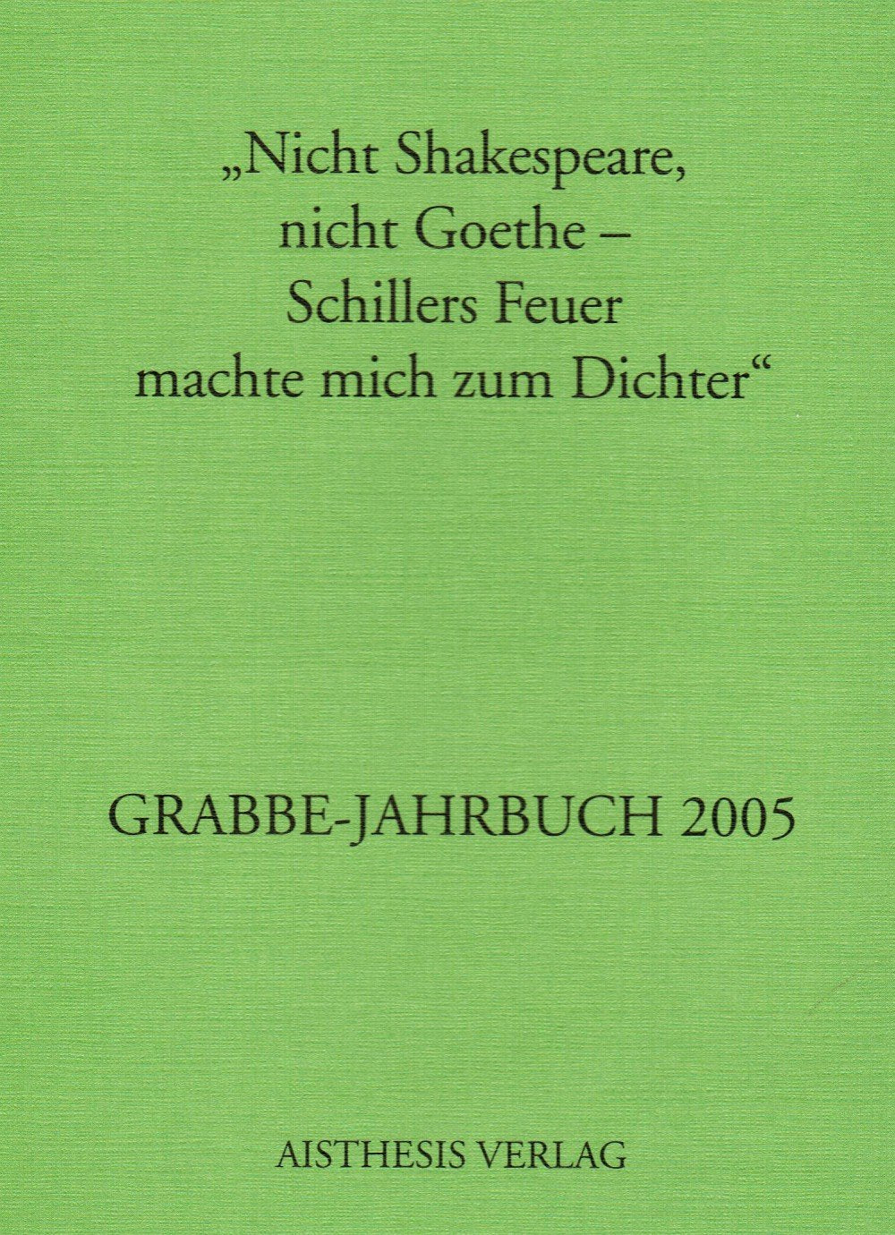 Grabbe-Jahrbuch / "Nicht Shakespeare, nicht Goethe - Schillers Feuer machte mich zum Dichter" Contemporary literature
