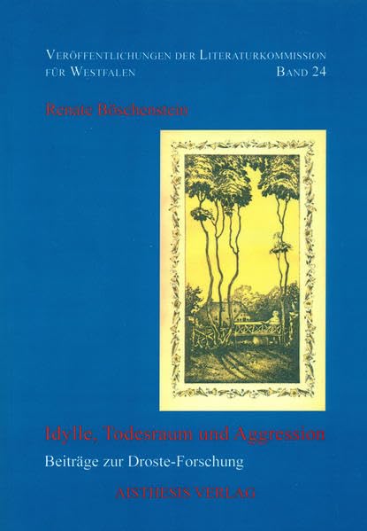 Idylle, Todesraum und Aggression: Beiträge zur Droste-Forschung (Veröffentlichungen der Literaturkommission für Westfalen) Social Sciences