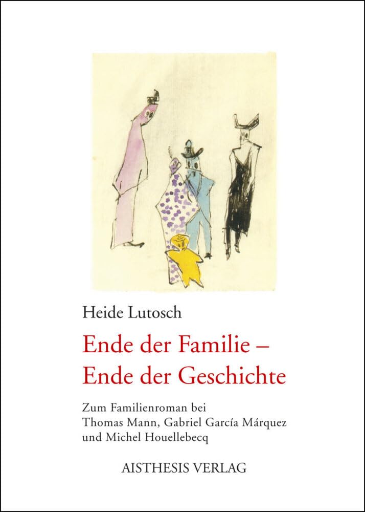 Ende der Familie - Ende der Geschichte: Zum Familienroman bei Thomas Mann, Gabriel García Márquez und Michel Houellebecq Contemporary literature Books