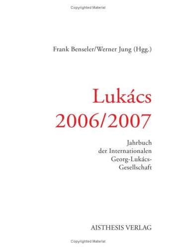 Lukács 2006 /2007: Jahrbuch der Internationalen Lukács-Gesellschaft Philosophy