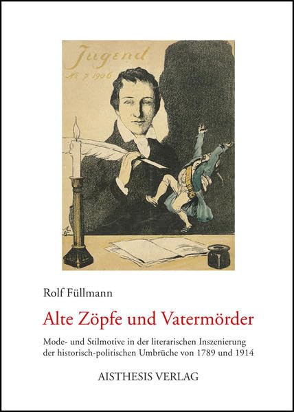 Alte Zöpfe und Vatermörder: Mode- und Stilmotive in der literarischen Inszenierung der historisch-politischen Umbrüche von 1789 und 1914: Mode- und ... von 1789 und 1914. Dissertationsschrift Contemporary literature Books
