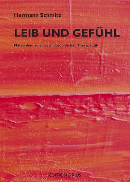 Leib und Gefühl: Materialien zu einer philosphischen Therapeutik (Edition sirius) Film, Art & Culture