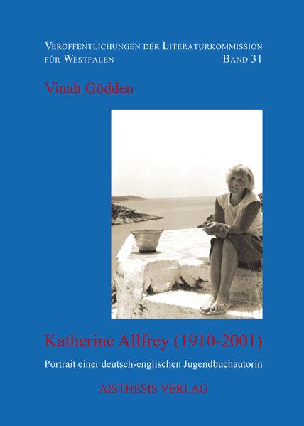 Katherine Allfrey (1910-2001): Portrait einer deutsch-englischen Jugenbuchautorin (Veröffentlichungen der Literaturkommission für Westfalen) Contemporary literature Books