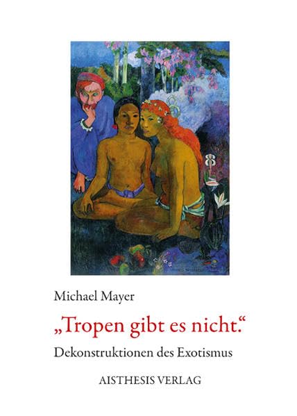 Tropen gibt es nicht: Dekonstruktionen des Exotismus Contemporary literature