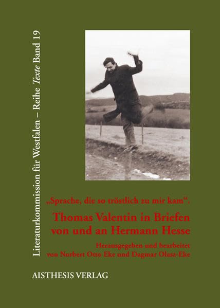 "Sprache, die so tröstlich zu mir kam": Thomas Valentin in Briefen von und an Hermann Hesse (Veröffentlichungen der Literaturkommission für Westfalen) Essays & Short Stories
