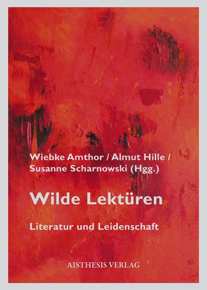 Wilde Lektüren: Literatur und Leidenschaft. Festschrift für Hans Richard Brittnacher zum 60. Geburtstag Contemporary literature Books
