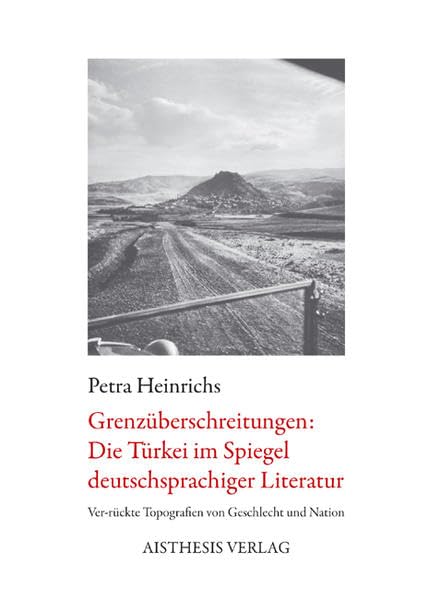 Grenzüberschreitungen: Die Türkei im Spiegel deutschsprachiger Literatur Contemporary literature Books