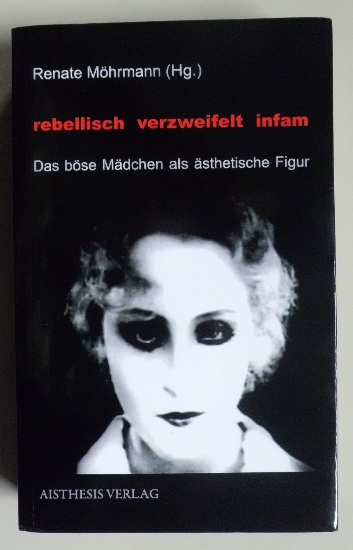 rebellisch - verzweifelt - infam: Das böse Mädchen als ästhetische Figur Social Sciences