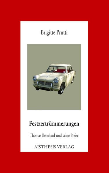 Festzertrümmerungen: Thomas Bernhard und seine Preise (Aisthesis-Essay) Contemporary literature