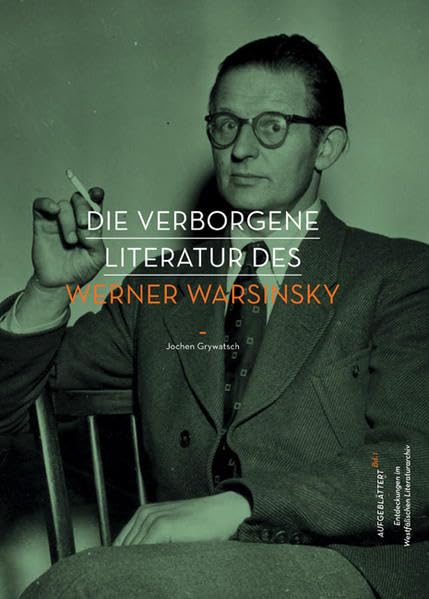 Wortgefüge, Sinngebung, Formschaffen: Die verborgene Literatur des Werner Warsinsky (Aufgeblättert: Entdeckungen im Westfälischen Literaturarchiv) Contemporary literature Books