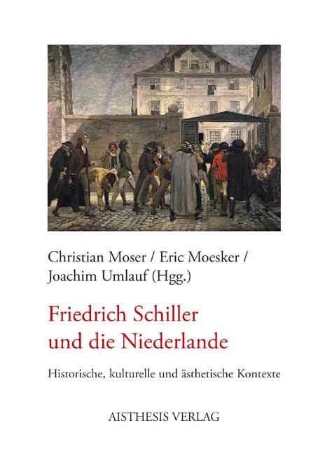 Friedrich Schiller und die Niederlande: Historische, kulturelle und ästhetische Kontexte Contemporary literature