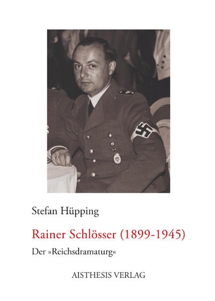 Rainer Schlösser (1899-1945): Der "Reichsdramaturg": Der "Reichsdramaturg". Dissertationsschrift Contemporary literature